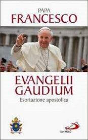 EVANGELII GAUDIUM (РАДОСТТА ОТ ЕВАНГЕЛИЕТО): ПЪРВОТО АПОСТОЛИЧЕСКО НАПЪТСТВИЕ НА ПАПА ФРАНЦИСК